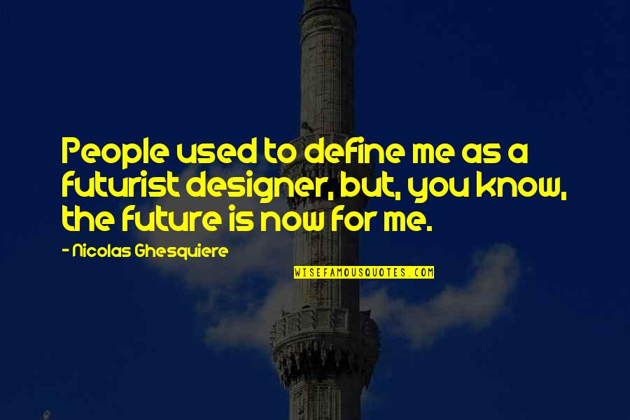 Dromgoole Twice Quotes By Nicolas Ghesquiere: People used to define me as a futurist