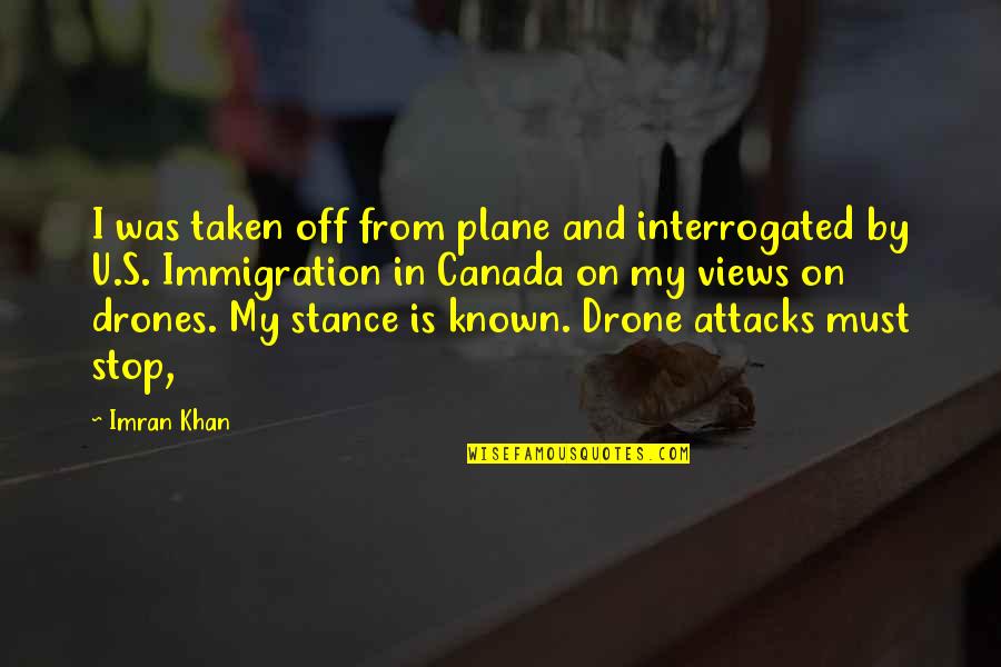 Drone Attacks Quotes By Imran Khan: I was taken off from plane and interrogated