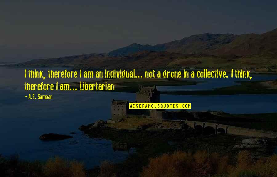 Drone Quotes By A.E. Samaan: I think, therefore I am an individual... not