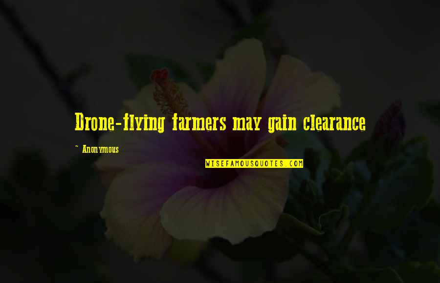 Drone Quotes By Anonymous: Drone-flying farmers may gain clearance