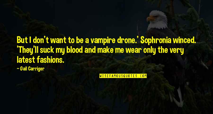 Drone Quotes By Gail Carriger: But I don't want to be a vampire