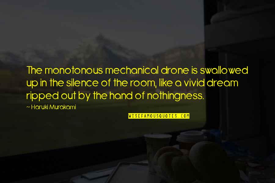 Drone Quotes By Haruki Murakami: The monotonous mechanical drone is swallowed up in Drone Quotes By Haruki Murakami: The monotonous mechanical drone is swallowed up in