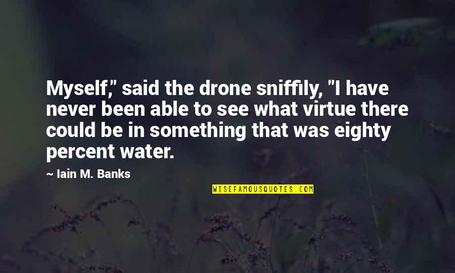 Drone Quotes By Iain M. Banks: Myself," said the drone sniffily, "I have never