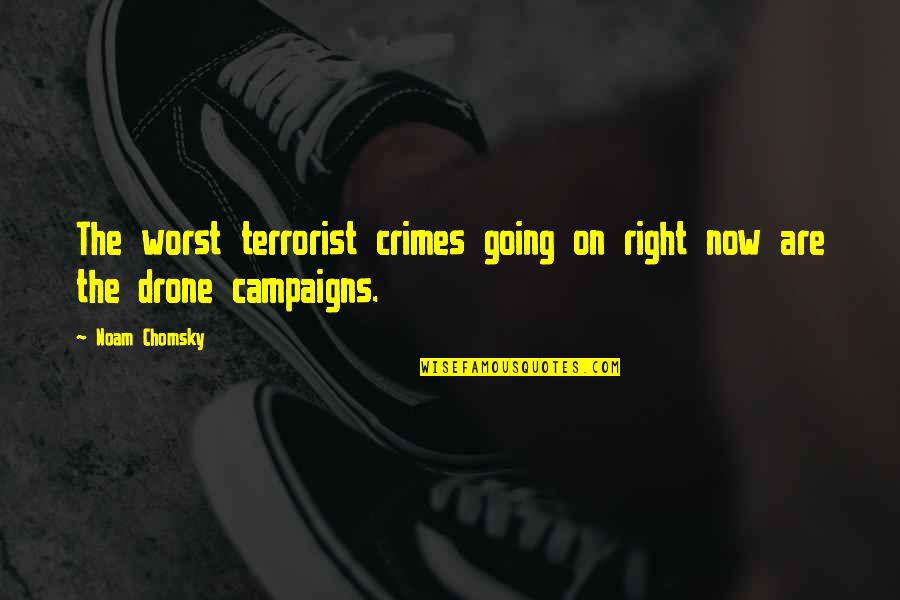 Drone Quotes By Noam Chomsky: The worst terrorist crimes going on right now