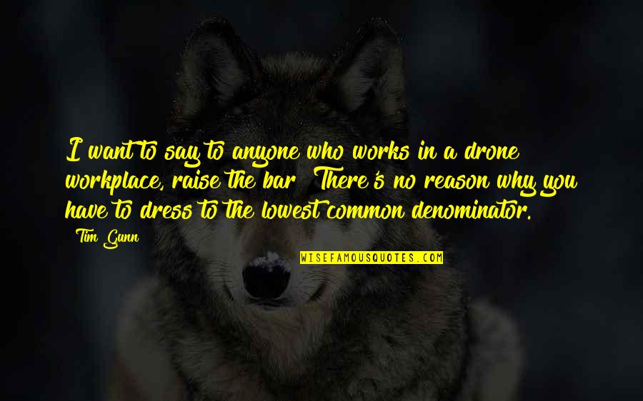 Drone Quotes By Tim Gunn: I want to say to anyone who works Drone Quotes By Tim Gunn: I want to say to anyone who works