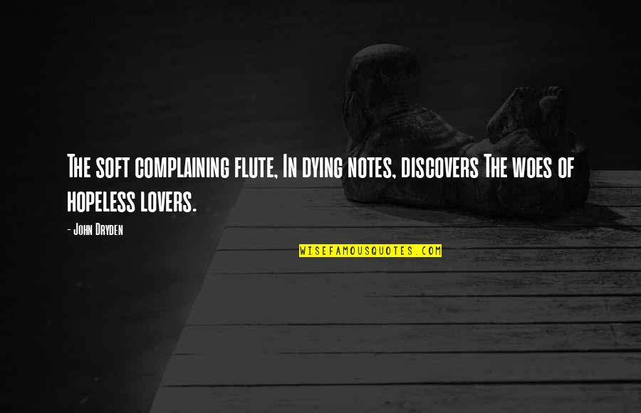 Drone Warfare Quotes By John Dryden: The soft complaining flute, In dying notes, discovers