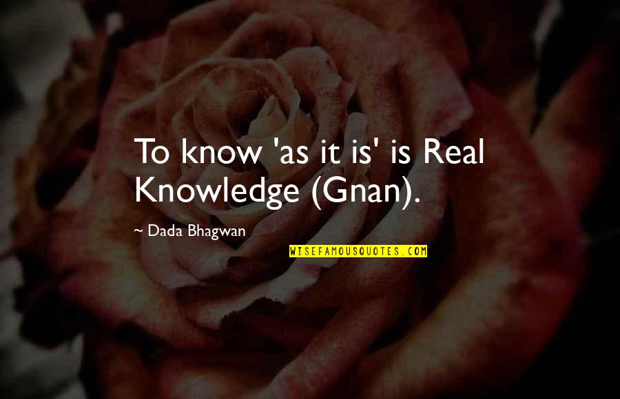 Dronenburg For Assessor Quotes By Dada Bhagwan: To know 'as it is' is Real Knowledge