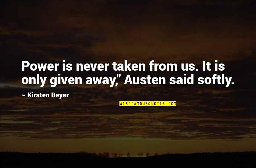 Dronethusiast Quotes By Kirsten Beyer: Power is never taken from us. It is