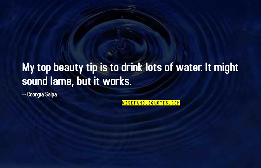 Dronfield Mountain Quotes By Georgia Salpa: My top beauty tip is to drink lots