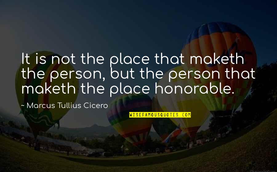 Drongo Quotes By Marcus Tullius Cicero: It is not the place that maketh the