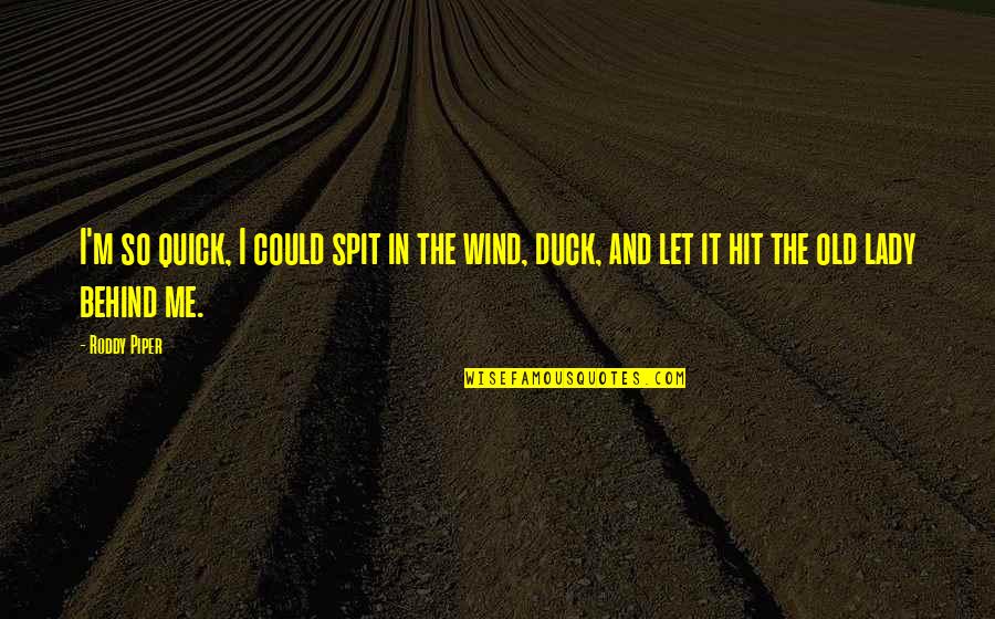 Droning On And On Quotes By Roddy Piper: I'm so quick, I could spit in the