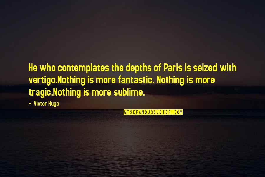 Droning Provincetown Quotes By Victor Hugo: He who contemplates the depths of Paris is