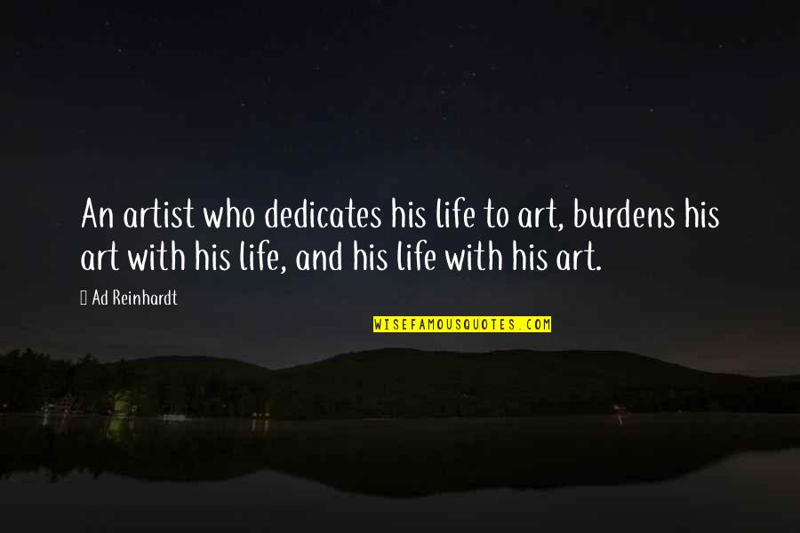 Dronings Quotes By Ad Reinhardt: An artist who dedicates his life to art,