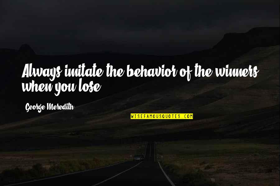 Dronings Quotes By George Meredith: Always imitate the behavior of the winners when Dronings Quotes By George Meredith: Always imitate the behavior of the winners when