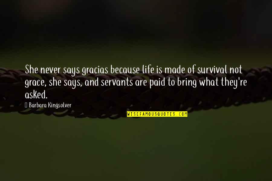 Dronningstien Quotes By Barbara Kingsolver: She never says gracias because life is made Dronningstien Quotes By Barbara Kingsolver: She never says gracias because life is made