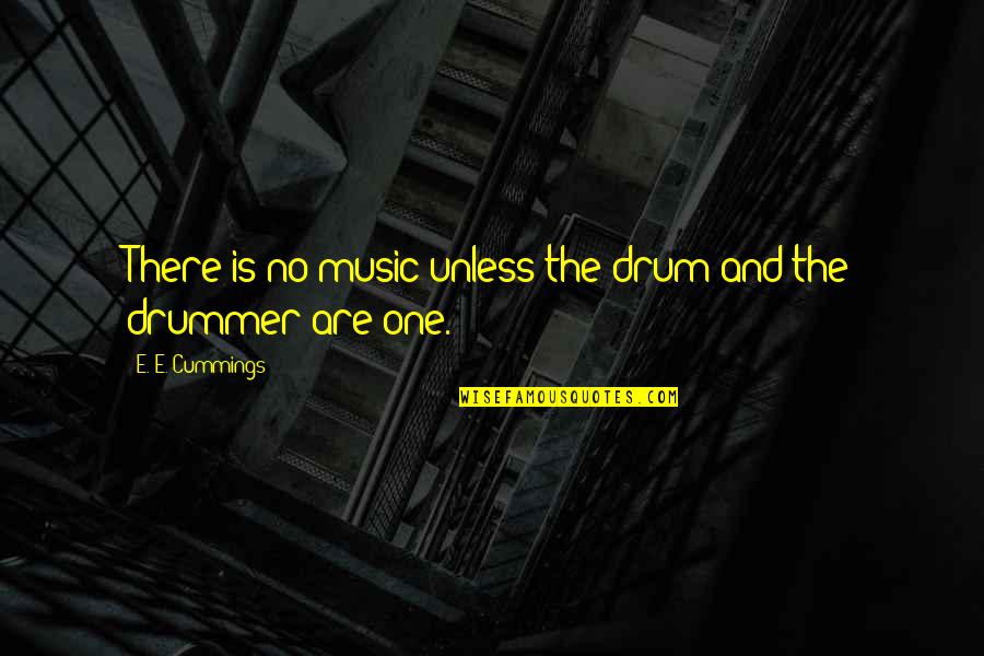Dronningstien Quotes By E. E. Cummings: There is no music unless the drum and Dronningstien Quotes By E. E. Cummings: There is no music unless the drum and