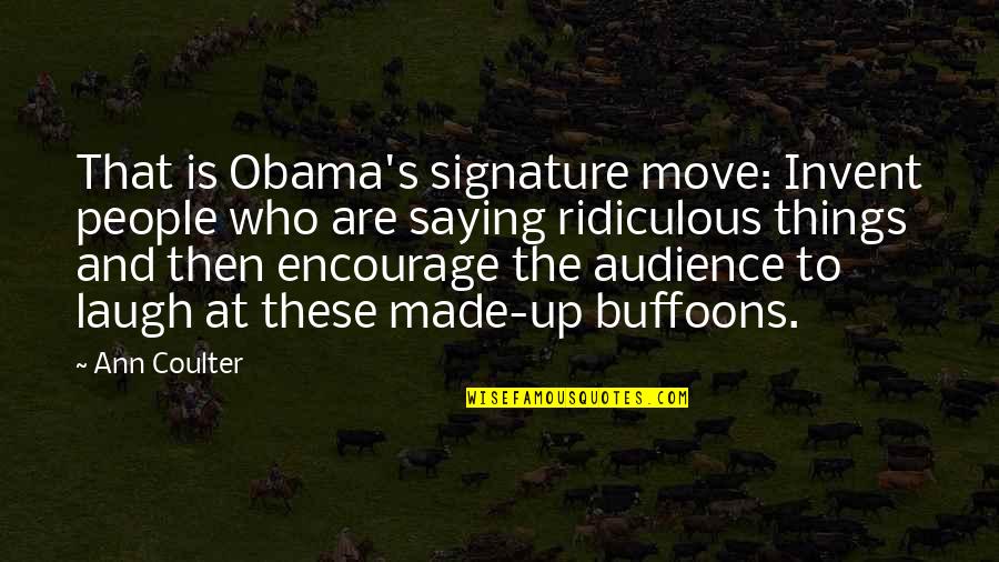 Drons Quotes By Ann Coulter: That is Obama's signature move: Invent people who