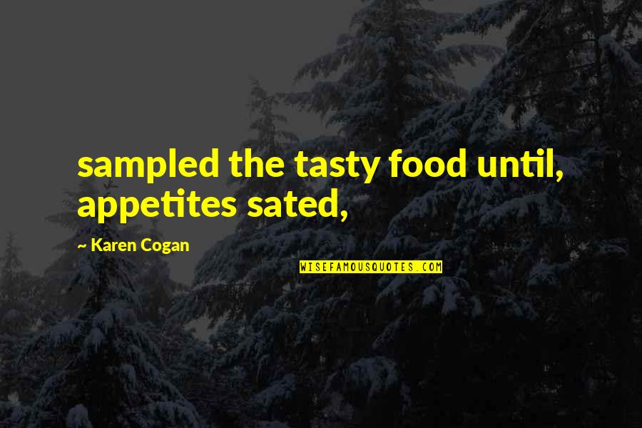 Drons Quotes By Karen Cogan: sampled the tasty food until, appetites sated,