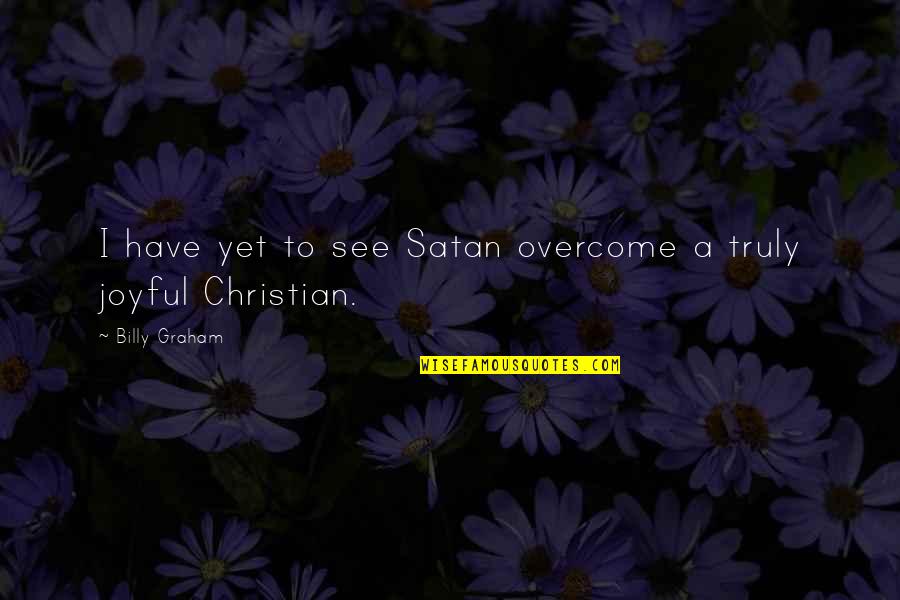 Dronsfield Coat Quotes By Billy Graham: I have yet to see Satan overcome a