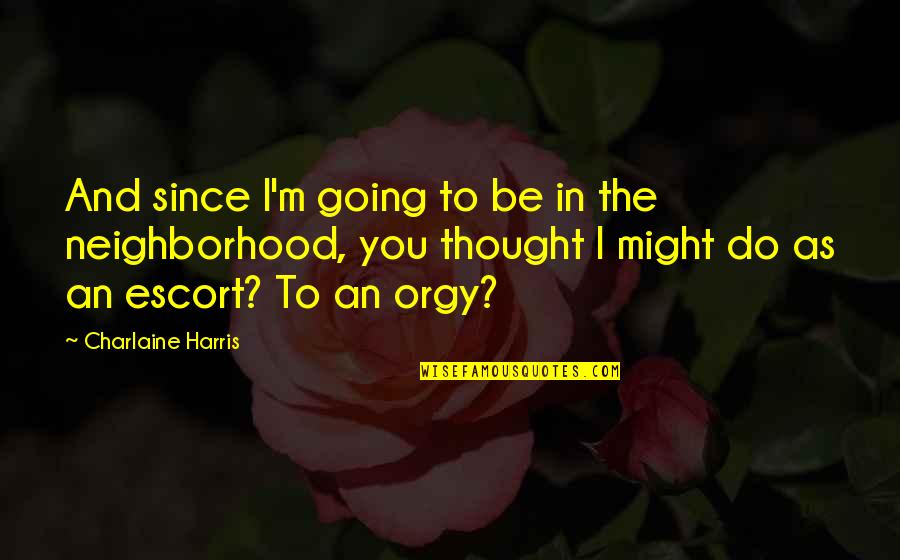 Dronstudy Quotes By Charlaine Harris: And since I'm going to be in the