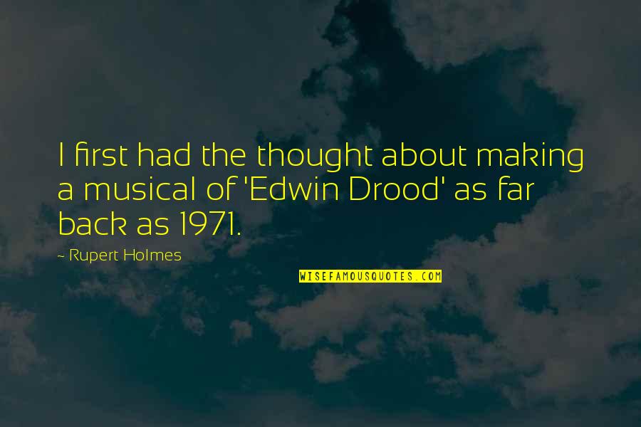 Drood Quotes By Rupert Holmes: I first had the thought about making a