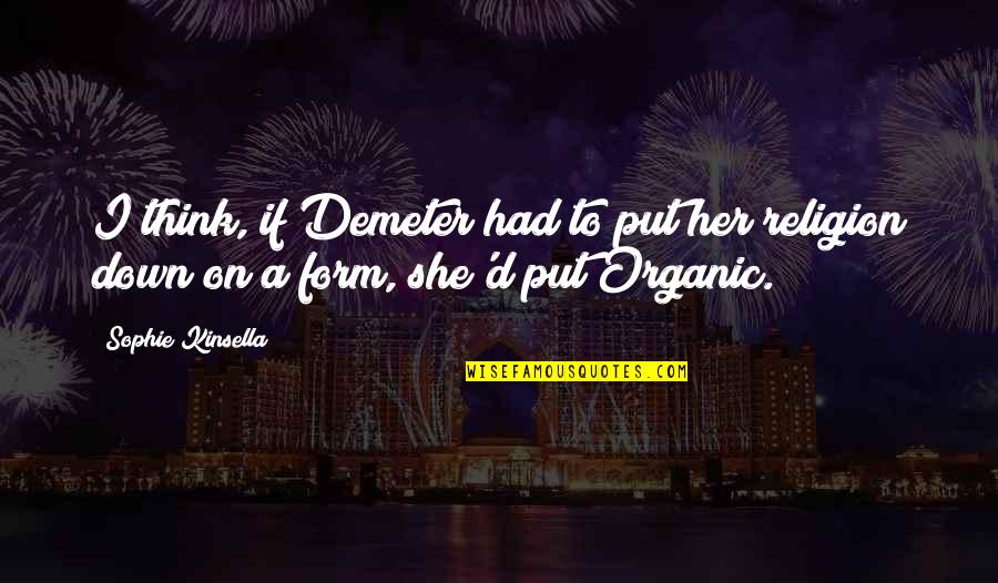 Drood Quotes By Sophie Kinsella: I think, if Demeter had to put her