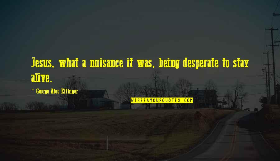 Droofit Quotes By George Alec Effinger: Jesus, what a nuisance it was, being desperate