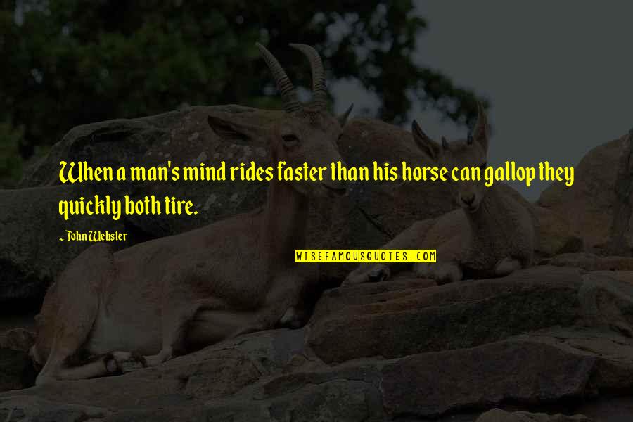 Droofit Quotes By John Webster: When a man's mind rides faster than his