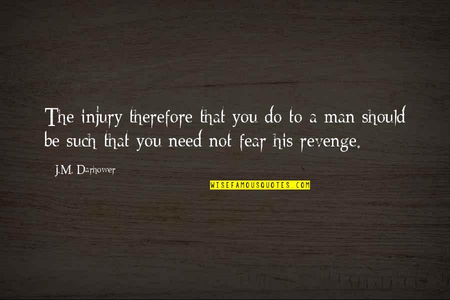 Droog Moto Quotes By J.M. Darhower: The injury therefore that you do to a