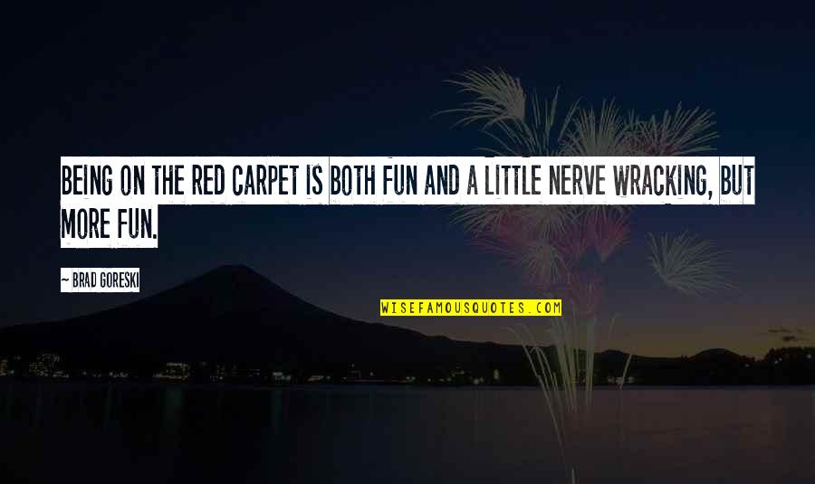 Droog Quotes By Brad Goreski: Being on the red carpet is both fun
