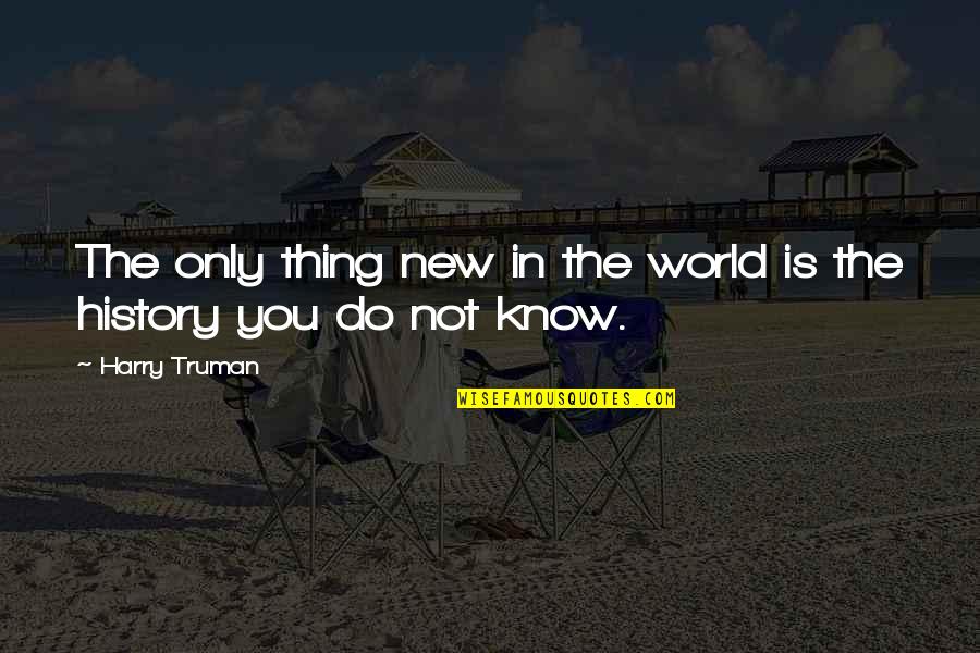 Droog Quotes By Harry Truman: The only thing new in the world is
