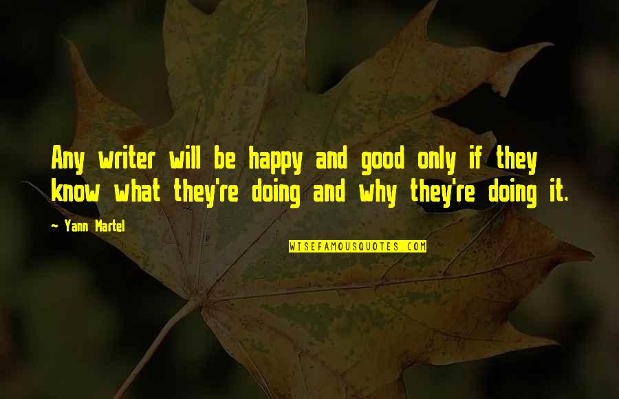 Droog Quotes By Yann Martel: Any writer will be happy and good only