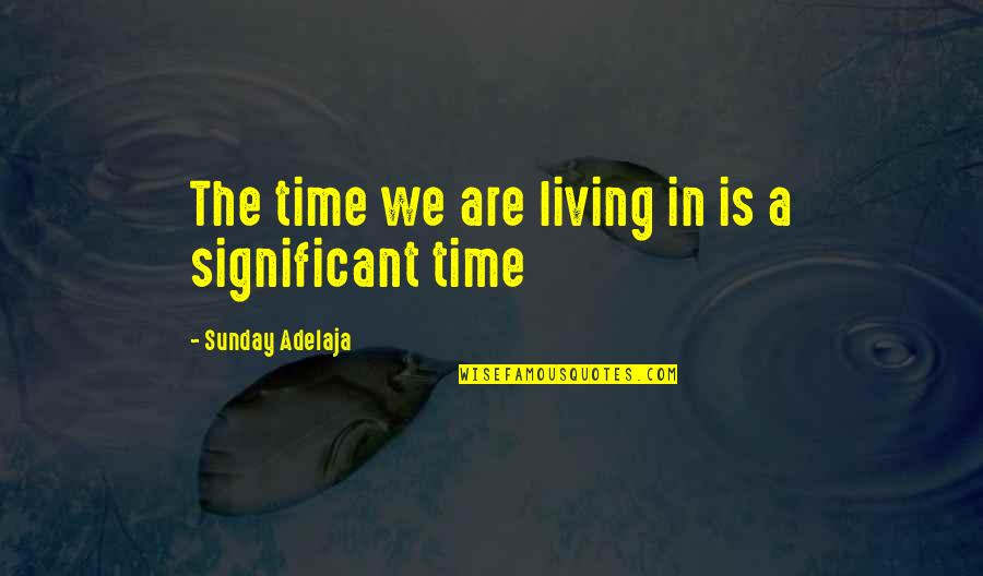 Droogie Costume Quotes By Sunday Adelaja: The time we are living in is a
