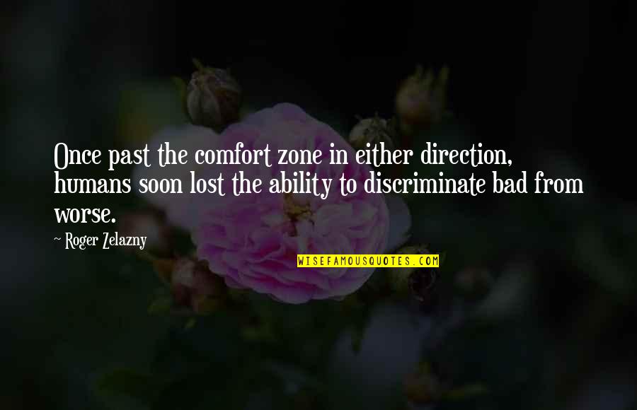 Drooker Flood Quotes By Roger Zelazny: Once past the comfort zone in either direction,