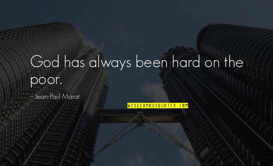 Drookian Quotes By Jean-Paul Marat: God has always been hard on the poor. Drookian Quotes By Jean-Paul Marat: God has always been hard on the poor.