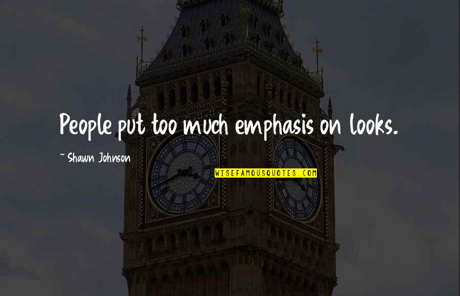 Drookit Quotes By Shawn Johnson: People put too much emphasis on looks.