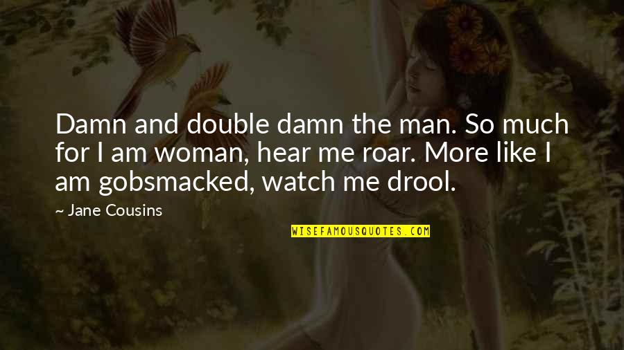 Drool Quotes By Jane Cousins: Damn and double damn the man. So much
