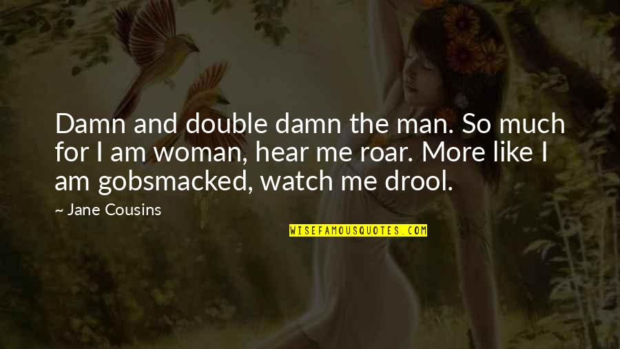 Drool Quotes By Jane Cousins: Damn and double damn the man. So much Drool Quotes By Jane Cousins: Damn and double damn the man. So much
