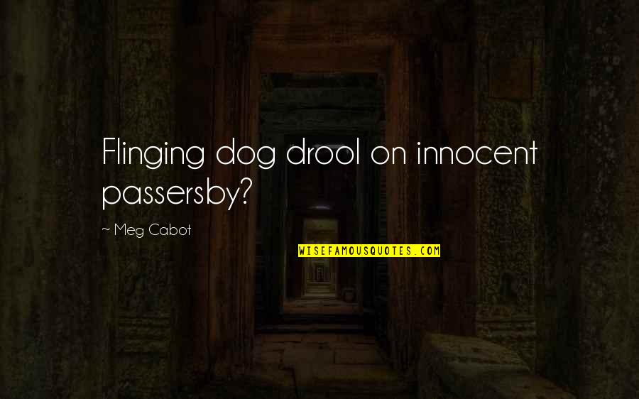 Drool Quotes By Meg Cabot: Flinging dog drool on innocent passersby?