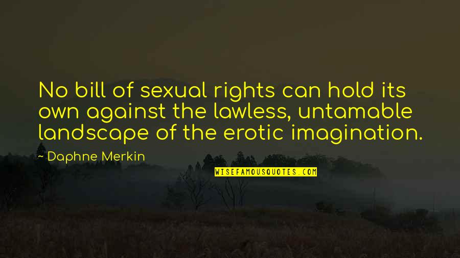 Drooled Clip Quotes By Daphne Merkin: No bill of sexual rights can hold its