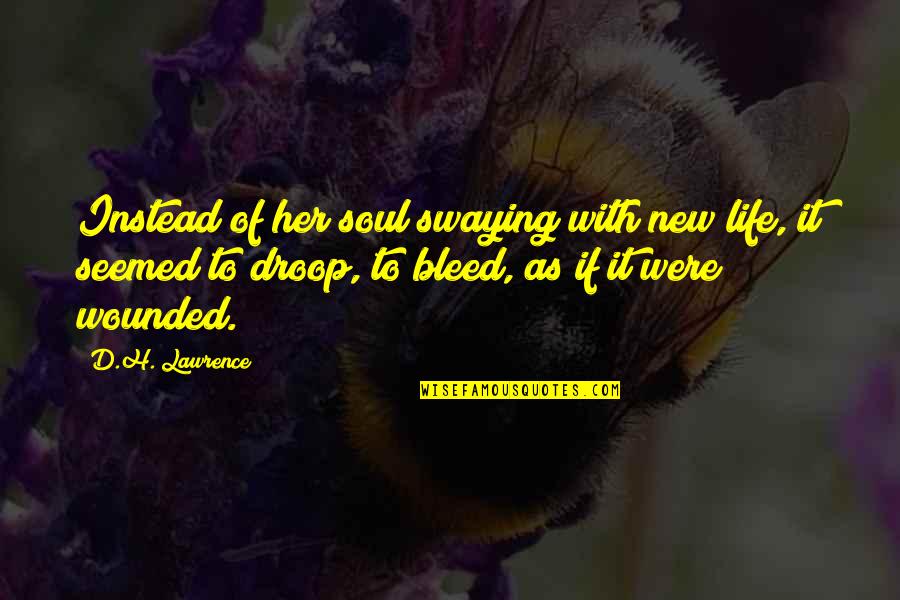 Droop'd Quotes By D.H. Lawrence: Instead of her soul swaying with new life,