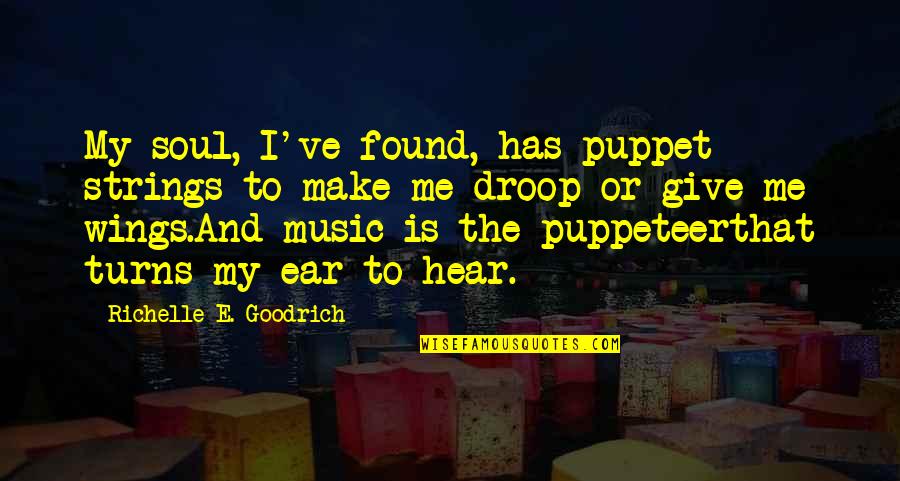 Droop'd Quotes By Richelle E. Goodrich: My soul, I've found, has puppet strings to