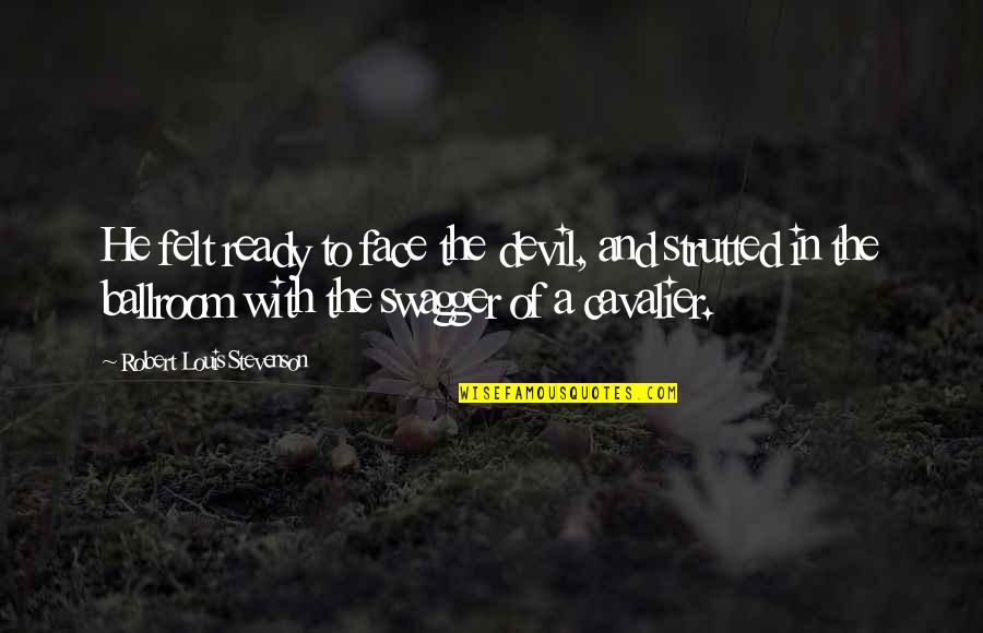 Droop'd Quotes By Robert Louis Stevenson: He felt ready to face the devil, and