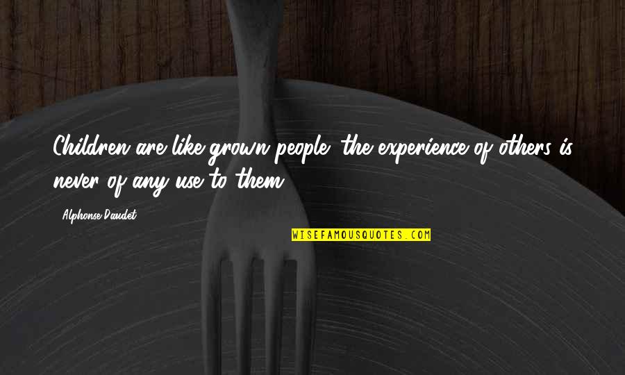 Drooper Quotes By Alphonse Daudet: Children are like grown people; the experience of