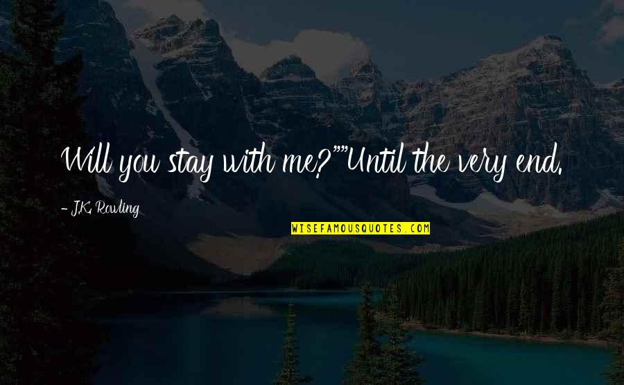 Drooping Eye Quotes By J.K. Rowling: Will you stay with me?""Until the very end. Drooping Eye Quotes By J.K. Rowling: Will you stay with me?""Until the very end.