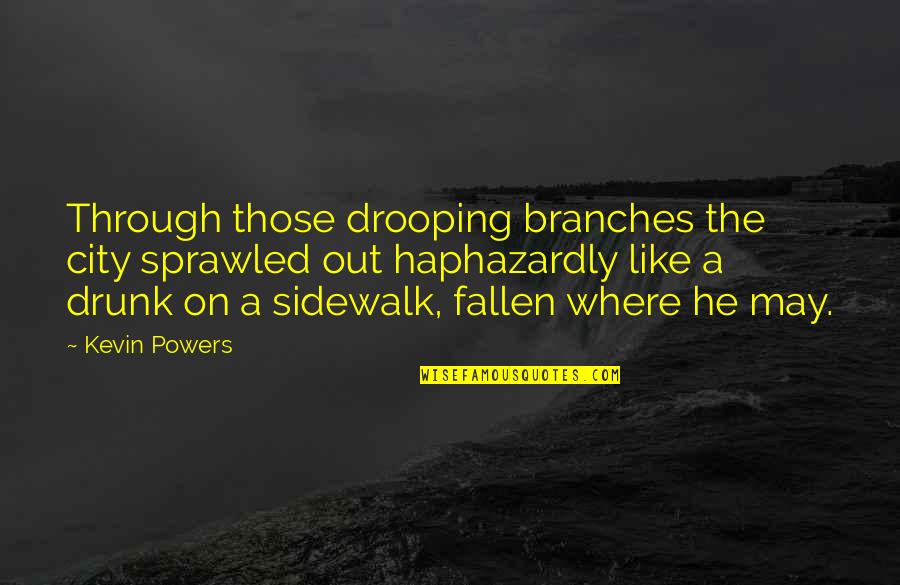 Drooping's Quotes By Kevin Powers: Through those drooping branches the city sprawled out