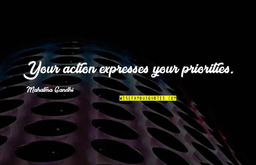 Drooping's Quotes By Mahatma Gandhi: Your action expresses your priorities.