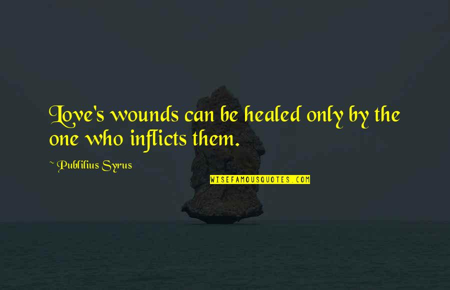 Droople Quotes By Publilius Syrus: Love's wounds can be healed only by the