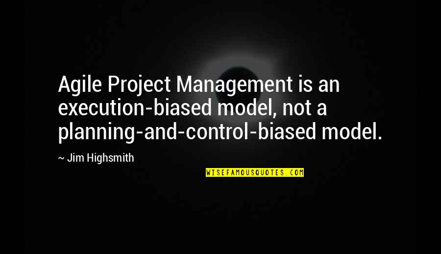 Droopy Eyelid Quotes By Jim Highsmith: Agile Project Management is an execution-biased model, not