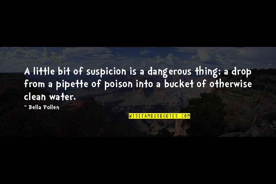 Drop A Quotes By Bella Pollen: A little bit of suspicion is a dangerous